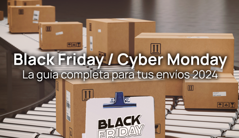 Black Friday y Cyber Monday 2024: Guía para envíos