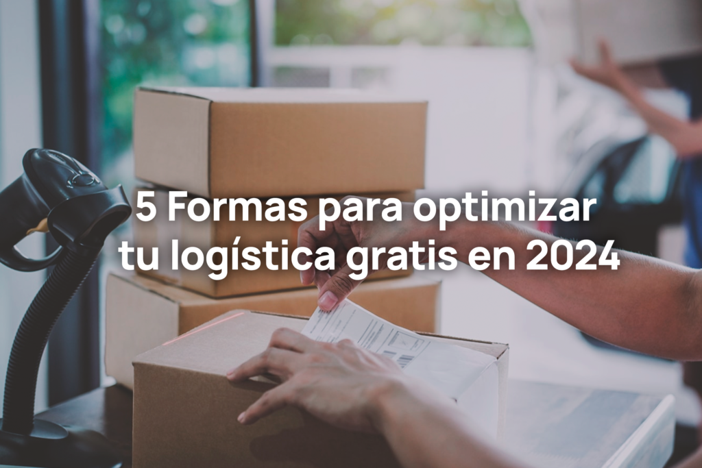 5 Formas para optimizar tu logística GRATIS en 2024