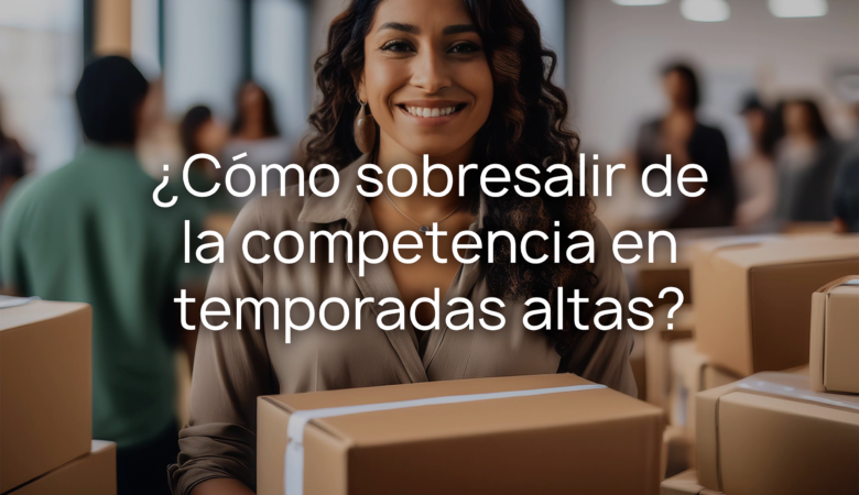 ¿Cómo sobresalir de la competencia en temporadas altas?