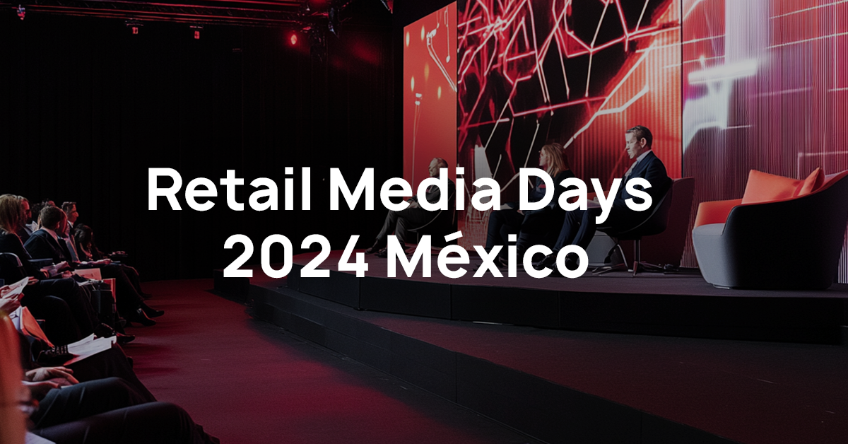 ¡Participa en uno de los eventos más importantes para retailers de este año! Descubre todo lo que debes saber sobre Retail Media Days México 2024 .