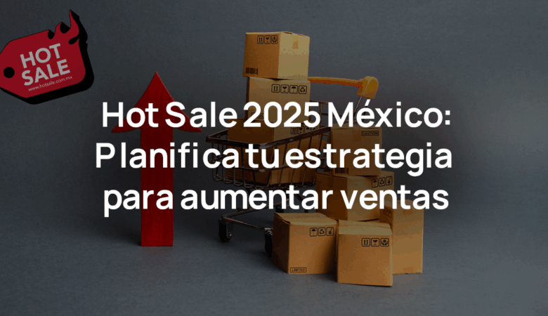 Hot Sale México 2025: Checklist esencial para negocios.