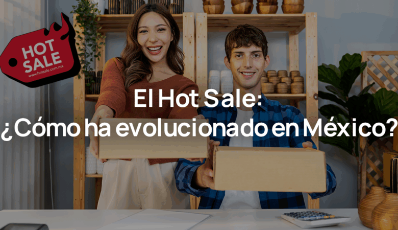 Hot Sale México: Historia, evolución e impacto en el eCommerce.