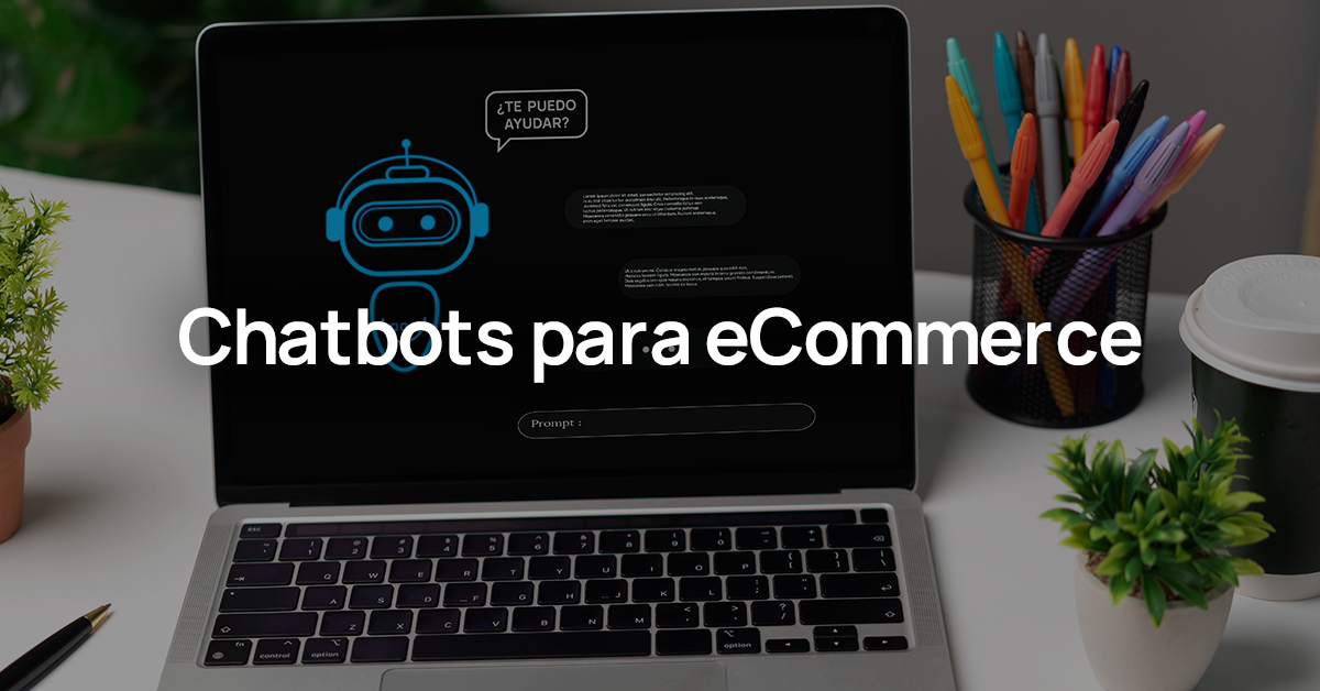 Chatbots para eCommerce y atención al cliente