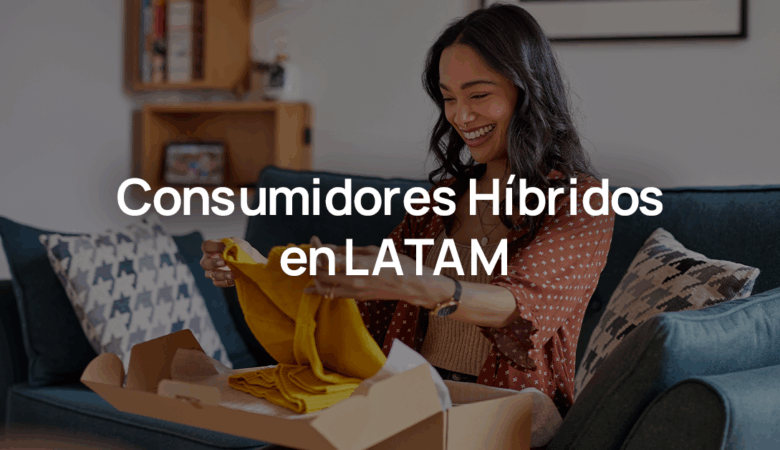 Consumidor híbrido: El nuevo comprador en Latinoamérica