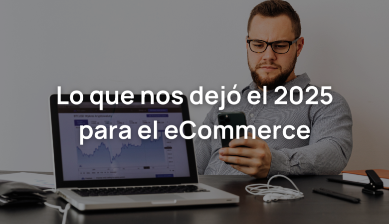 Tendencias eCommerce: Lo que dejó el 2025.