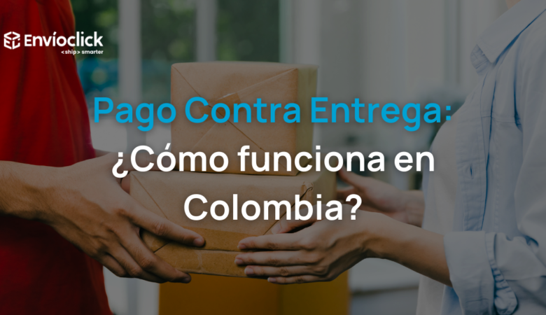 Pago contra entrega en Colombia: cómo funciona, riesgos y cómo escalarlo sin perder control